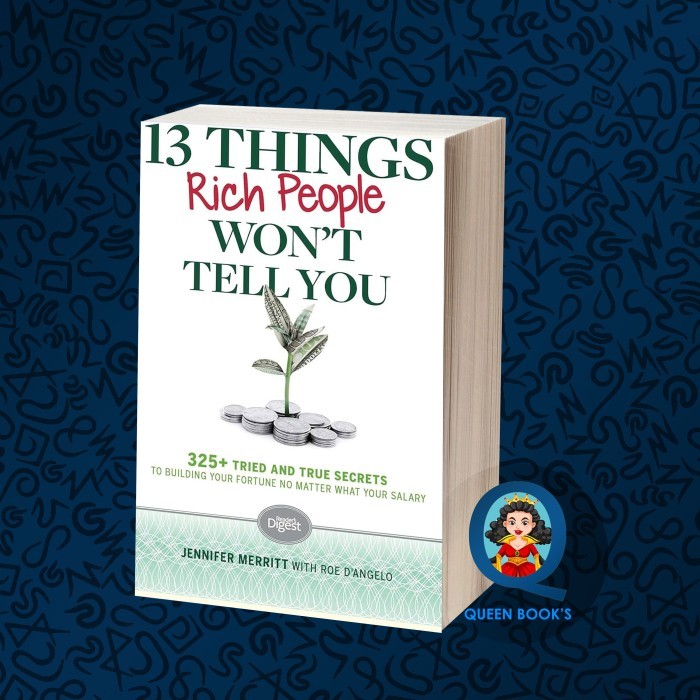 13 Things Rich People Won’t Tell You: 325+ Tried-and-True Secrets to B