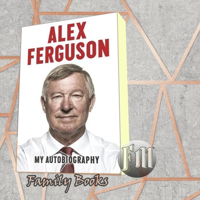 Alex Ferguson: My Autobiography Sir Alex Ferguson