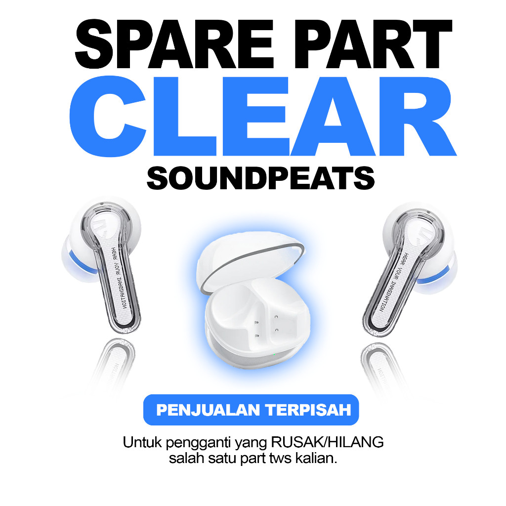 [SPAREPART] TWS Soundpeats CLEAR | Earbuds Saja | Box Charger Saja | Segel dan Bergaransi