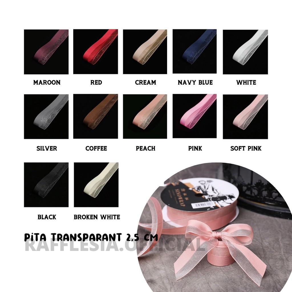 

PITA SEMI TRANSPARENT ORGANZA IMPORT LEBAR 2.5CM PREMIUM (ECER PER METER) PITA KADO GIFT BOUQUET