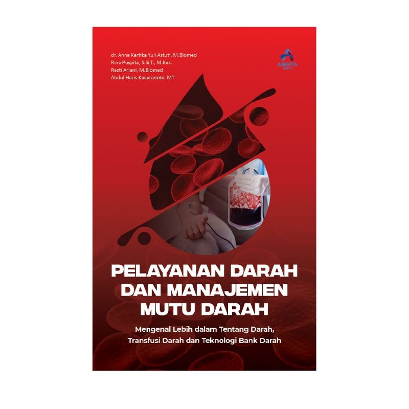 PELAYANAN DARAH DAN MANAJEMEN MUTU DARAH (Mengenal Lebih Dalam Tentang Darah, Transfusi Darah dan Te