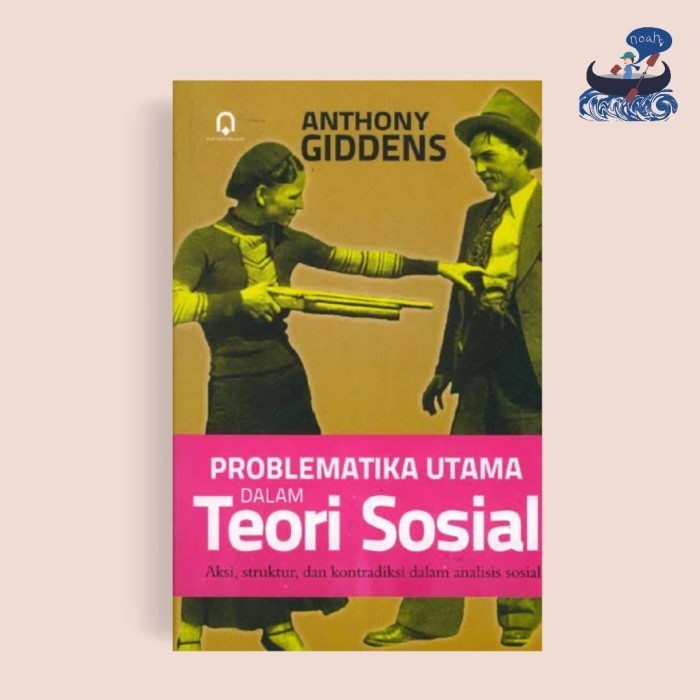 Problematika Utama dalam Teori Sosial - Anthony Giddens