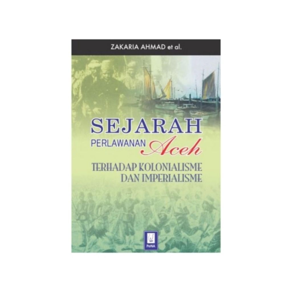 Buku Sejarah Perlawanan Aceh Terhadap Kolonialisme dan Imperialisme | Penerbit Pena