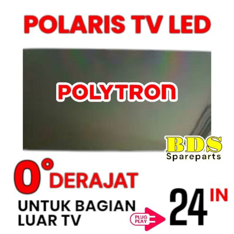 POLARIS TV LED POLYTRON 24 INC 0 DERAJAT LAPISAN BAGIAN LUAR TV LCD POLARISER POLARIZER TV POLYTRON