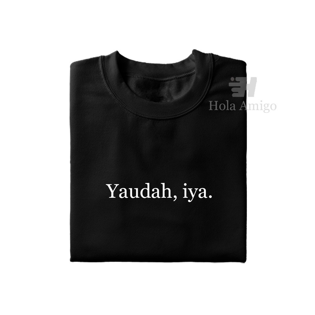Kaos Kata / Kaos Tulisan "Yaudah, iya."