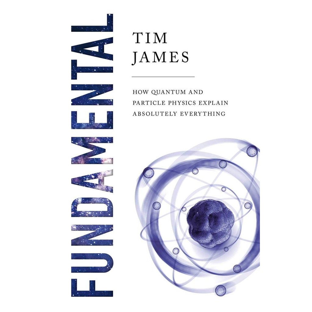 Fundamental: How Quantum and Particle Physics Explain Absolutely