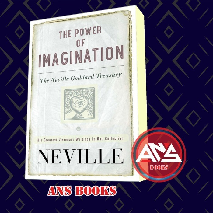 The Power of Imagination: The Neville Goddard Treasury Neville