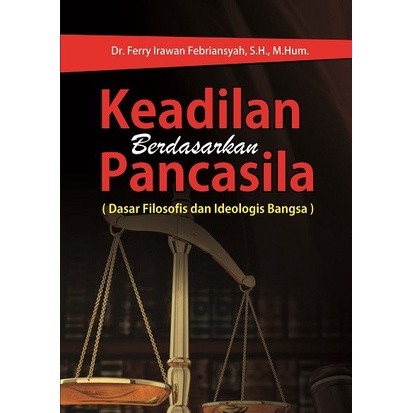 Keadilan Berdasarkan Pancasila - Dr. Ferry Irawan Febriansyah, S.H., M.Hum. - Deepublish