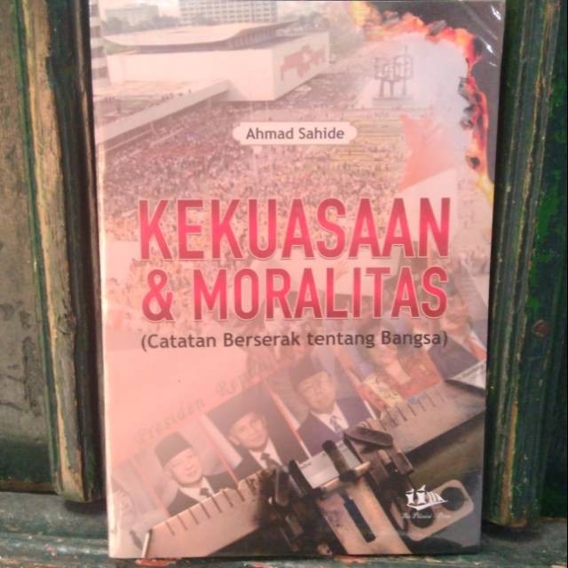 

KEKUASAAN DAN MORALITAS - CATATAN BERSERAK TENTANG BANGSA oleh AHMAD SAHIDE