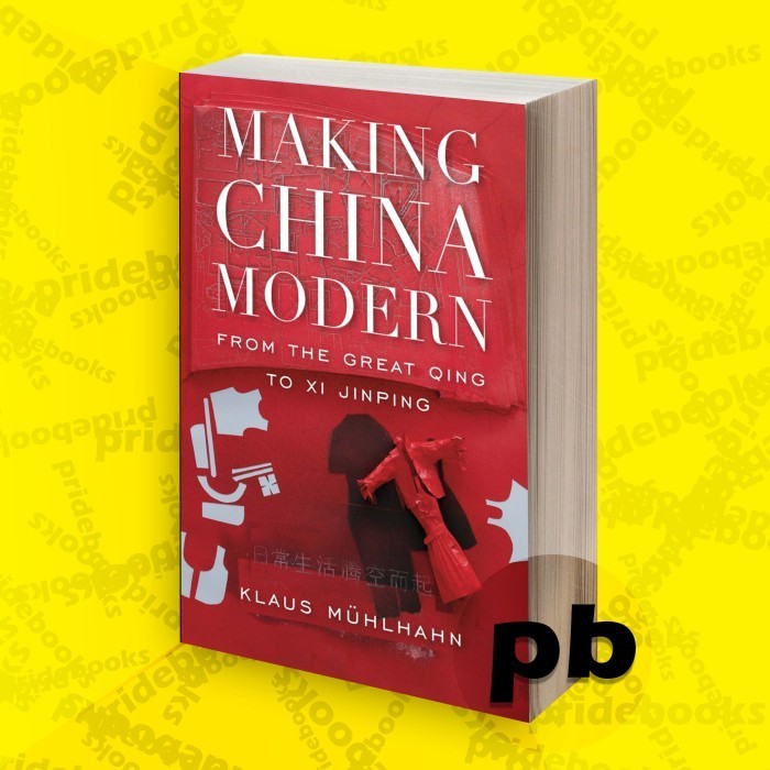 Making China Modern From the Great Qing to Xi Jinping