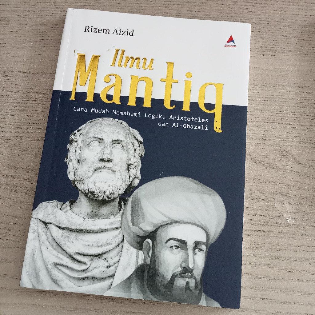 Buku Ilmu Mantiq: Cara Mudah Memahami Logika Aristoteles dan Al-ghazali - Rizem Aizid