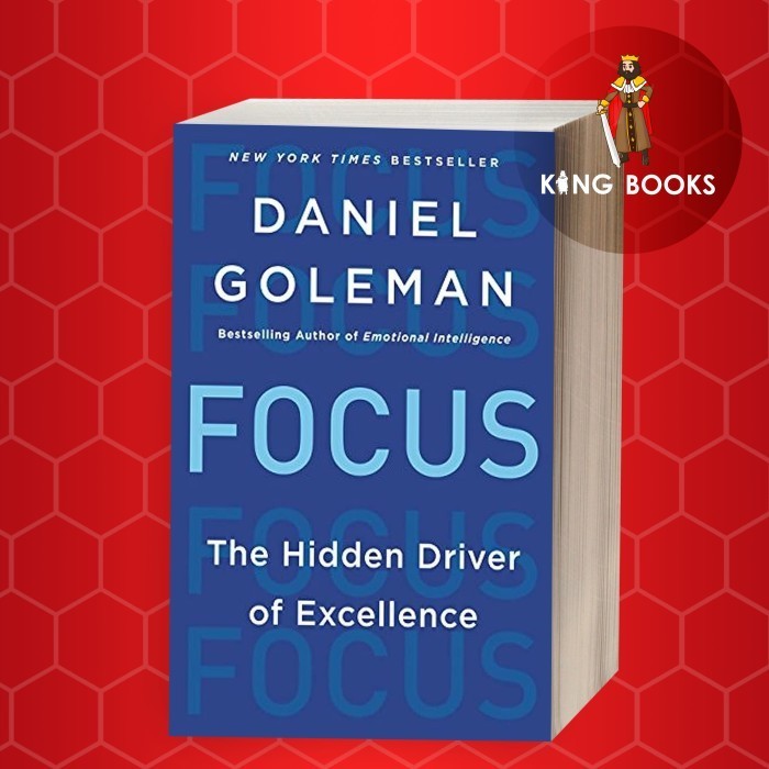 Focus: The Hidden Driver of Excellence Daniel Goleman