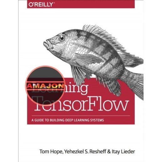 Learning TensorFlow Tom Hope, Yehezkel S. Resheff, Itay Lieder