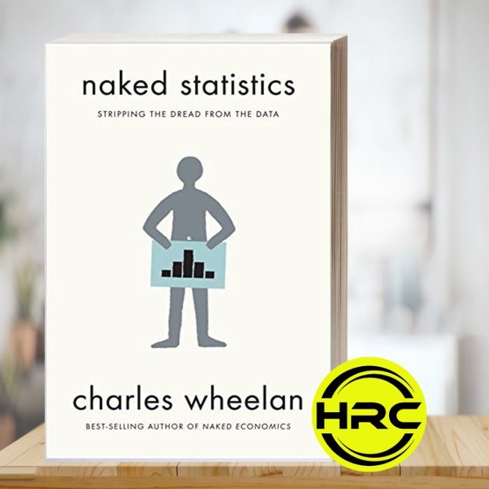 Naked Statistics: Stripping the Dread from the Data Charles Wheelan