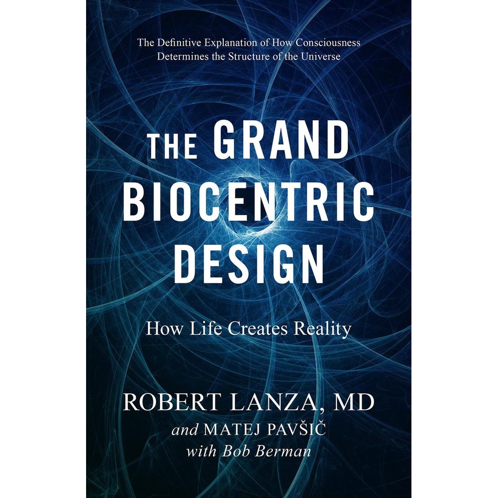 The Grand Biocentric Design : How Life Creates Reality