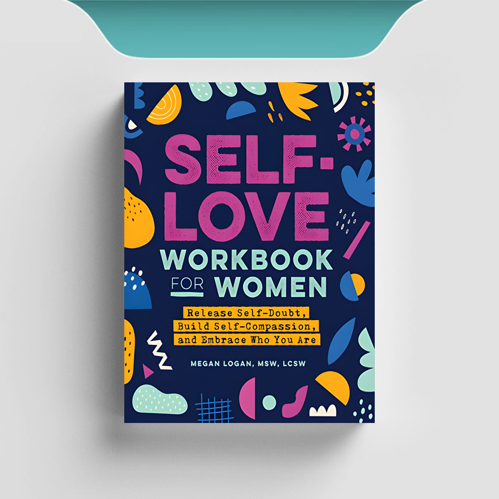 

[ENG764] Self-Love Workbook for Women: Release Self-Doubt, Build Self-Compassion - Megan Logan