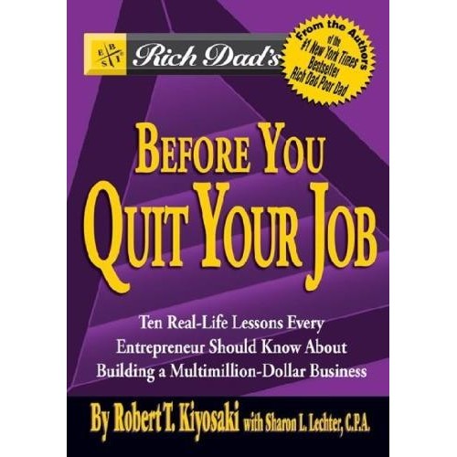 Rich Dad’s Before You Quit Your Job: 10 Real-Life Lessons Every Entrepreneur Should Know About Build
