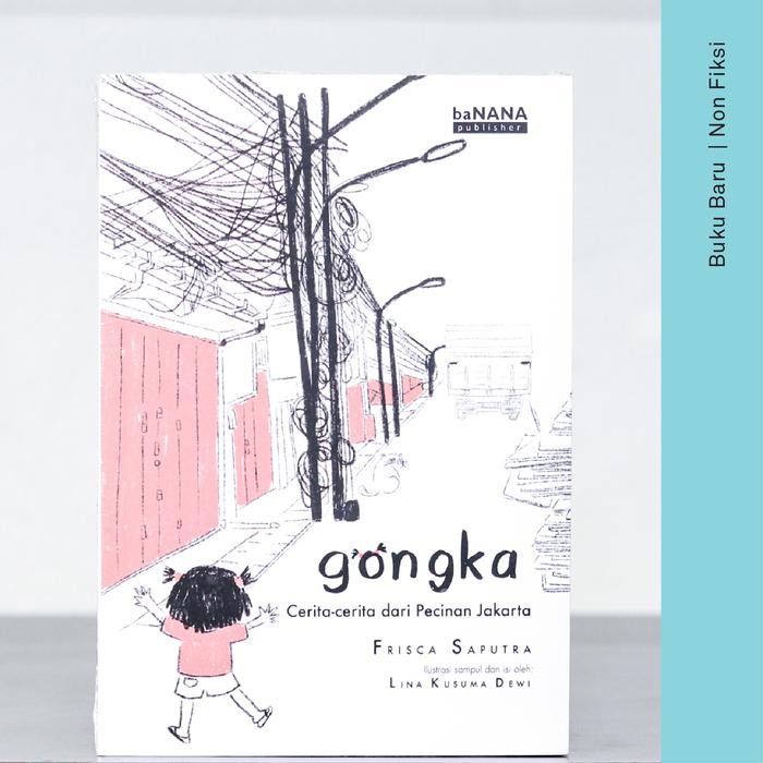 Gongka: Cerita-cerita dari Pecinan Jakarta - Frisca Saputra