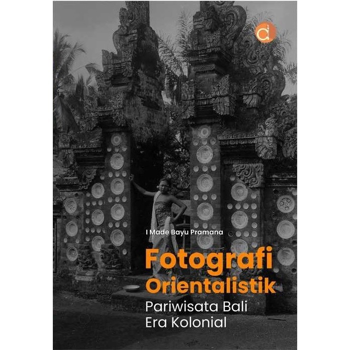 Buku Fotografi Orientalistik Pariwisata Bali - Buku Fotografi - FC