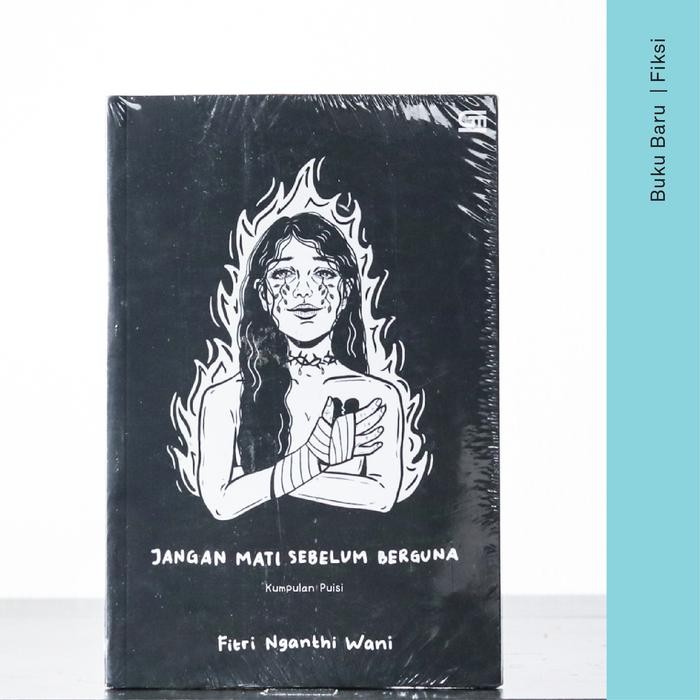 

Buku Jangan Mati Sebelum Berguna - Fitri Nganthi Wani (Puisi)