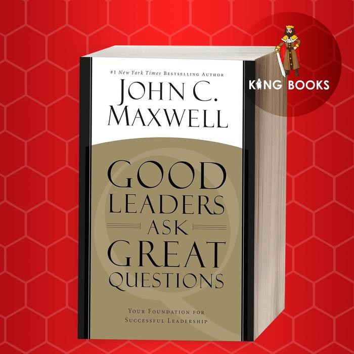 Good Leaders Ask Great Questions: Your Foundation for Successful Leade