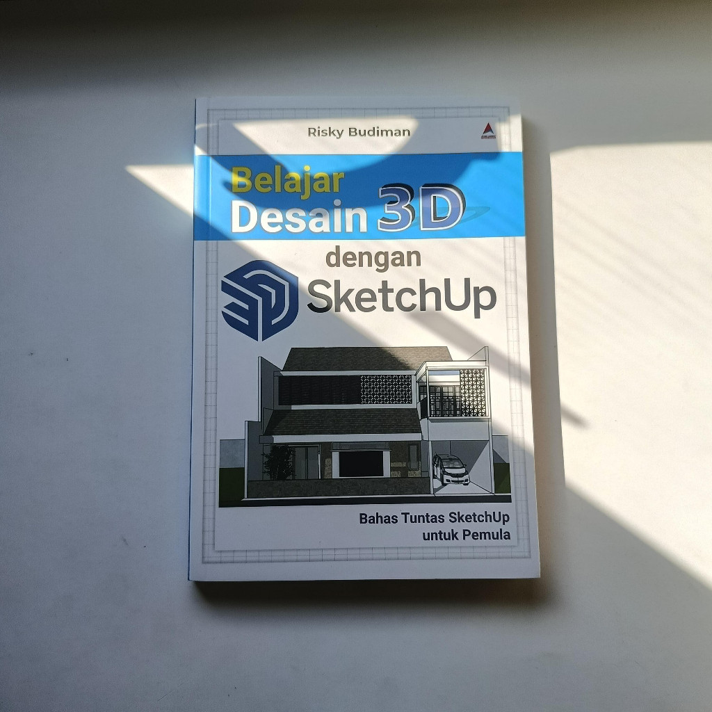 Buku Belajar Desain 3D dengan SketchUp : Bahas Tuntas SketchUp untuk Pemula - Risky Budiman