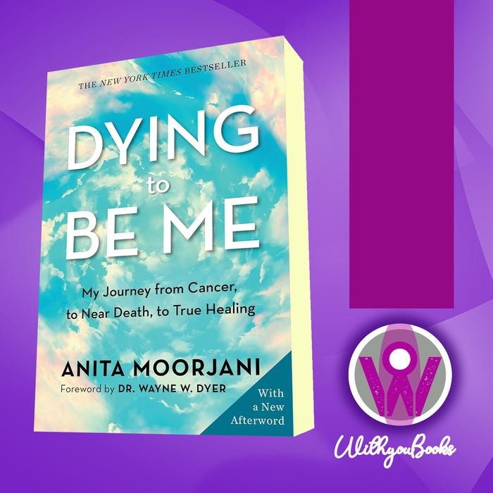 Buku Dying To Be Me- My Journey from Cancer, to Near Death, to True Healing