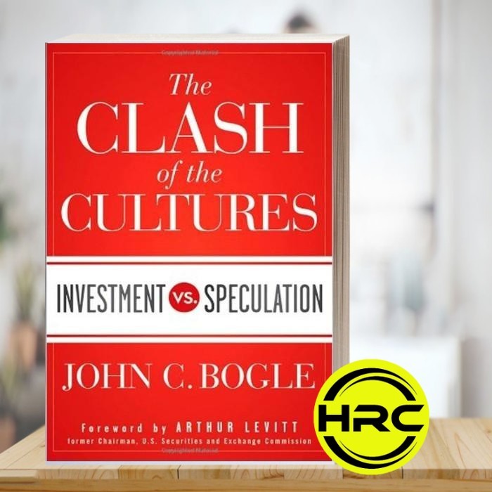 The Clash of the Cultures: Investment vs. Speculation John C. Bogle,