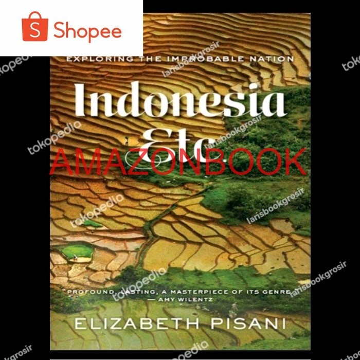 Indonesia, Etc.: Exploring the Improbable Nation Elizabeth Pisani