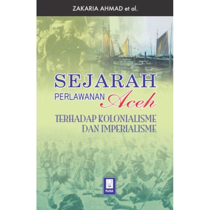 Buku Sejarah Perlawanan Aceh Terhadap Kolonialisme dan Imperialisme | Penerbit Pena