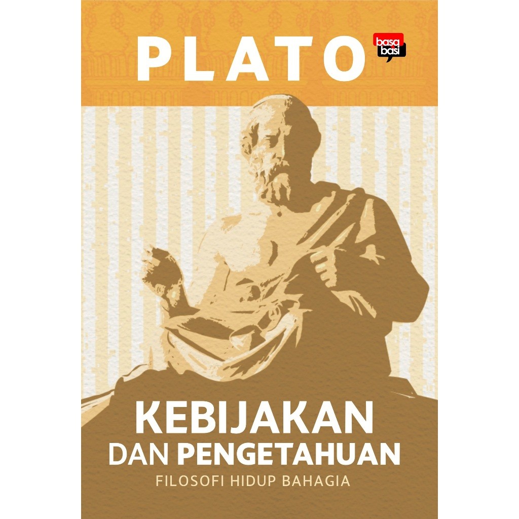 Buku Filsafat Kebijakan dan Pengetahuan (Filosofi Hidup Bahagia) - Plato