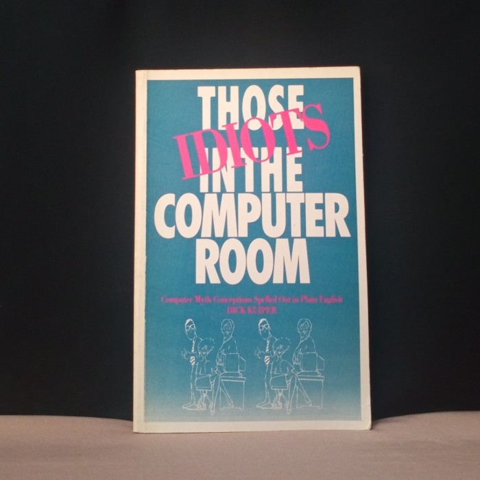 THOSE IDIOTS IN THE COMPUTER ROOM - DICK KUIPER - T3