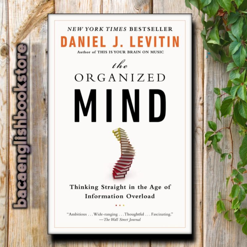 The Organized Mind: Thinking Straight In The Age Of Information Overload