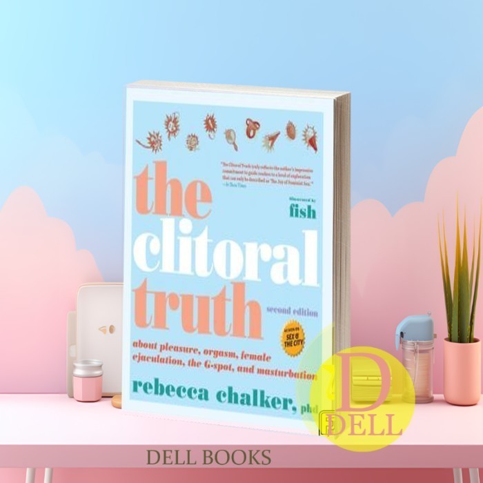 The Clitoral Truth: About Pleasure, Orgasm, Female Ejaculation, the G-