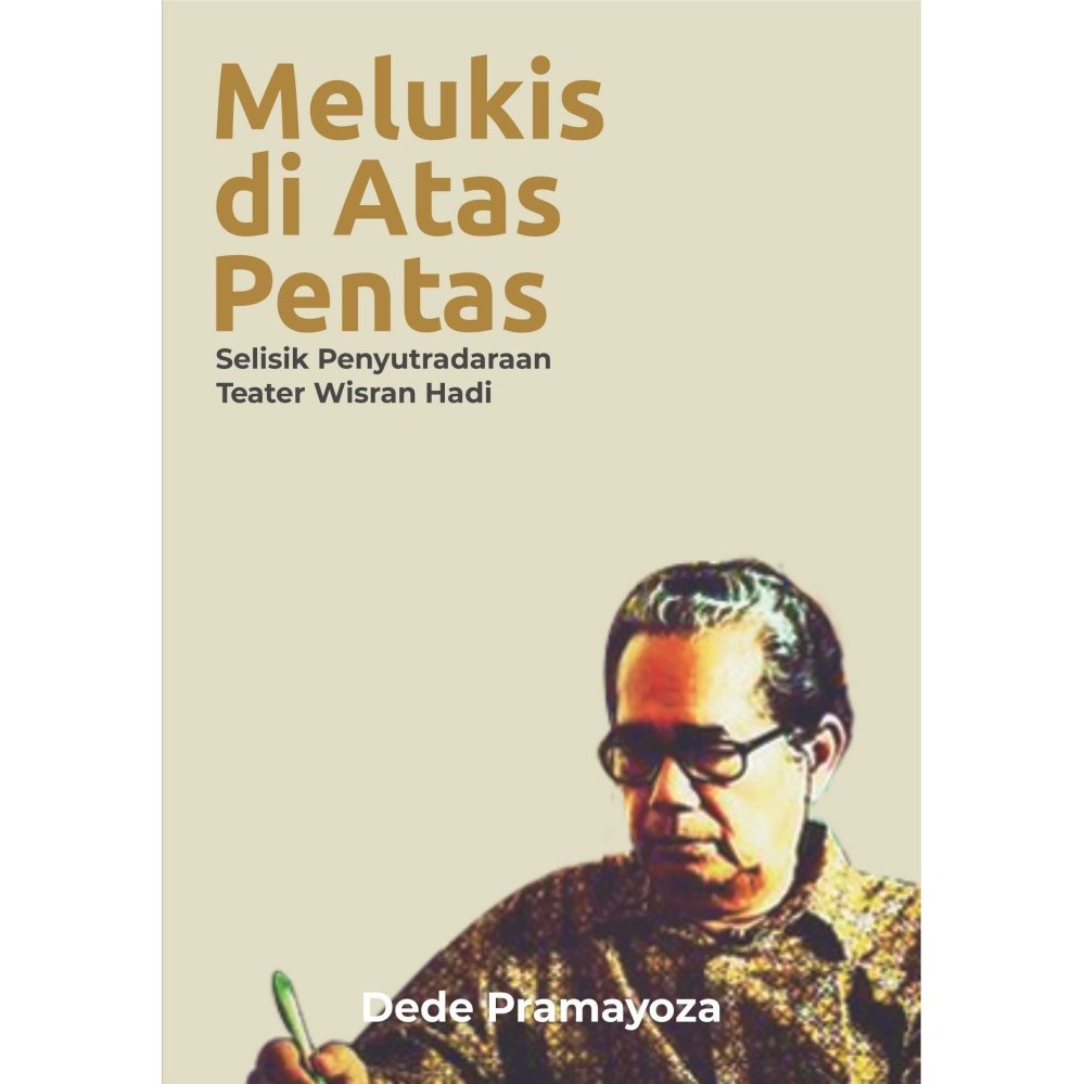 

Buku Melukis di atas Pentas Selisik Penyutradaraan Teater Wisran - HVS