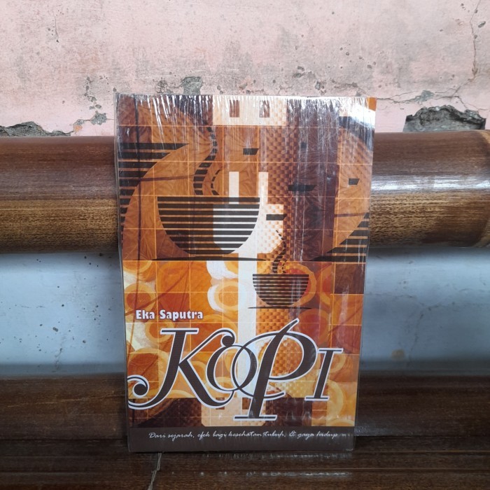 KOPI Dari Sejarah Efek Bagi Kesehatan Tubuh & Gaya Hidup - Eka Saputra | Buku Bekas Original
