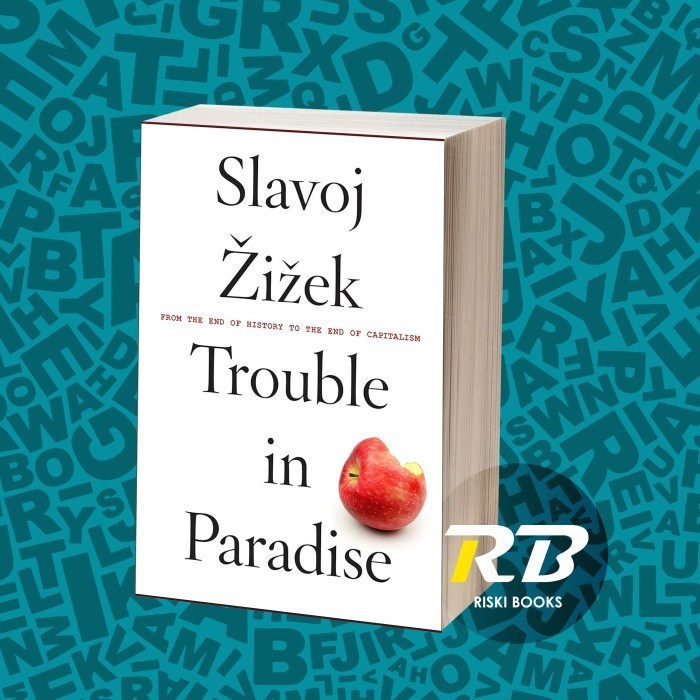 Trouble in paradise : from the end of history to the end of capitalism