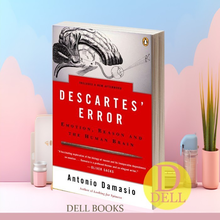 Descartes' Error: Emotion, Reason, and the Human Brain Anthony Damasio