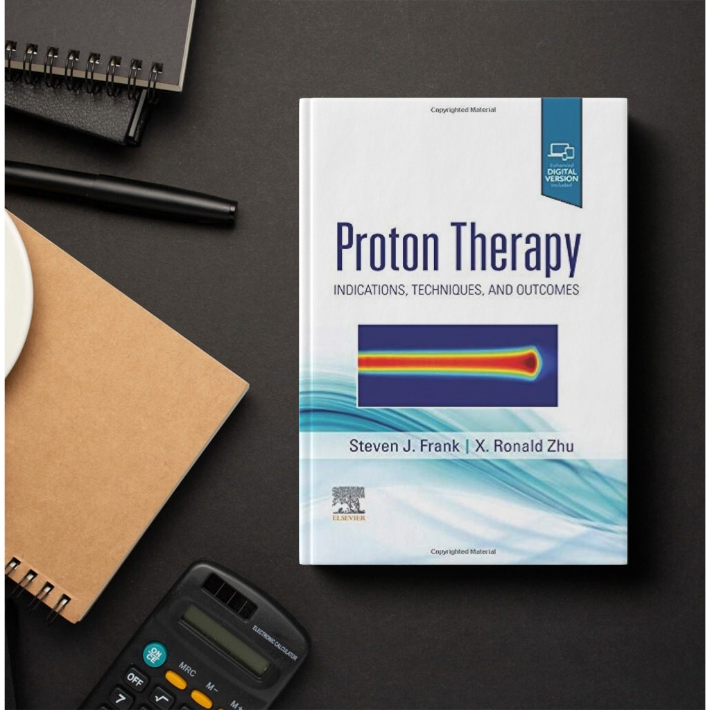 Proton Therapy Indications Techniques and Outcomes - Steven J Frank, R Ronald Xu