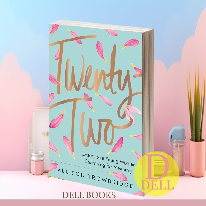 Twenty-Two: Letters to a Young Woman Searching for Meaning Allison Tro