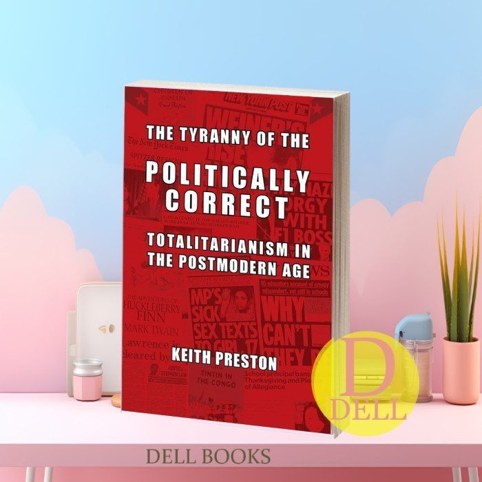 The Tyranny of the Politically Correct: Totalitarianism in the Postmodern Age