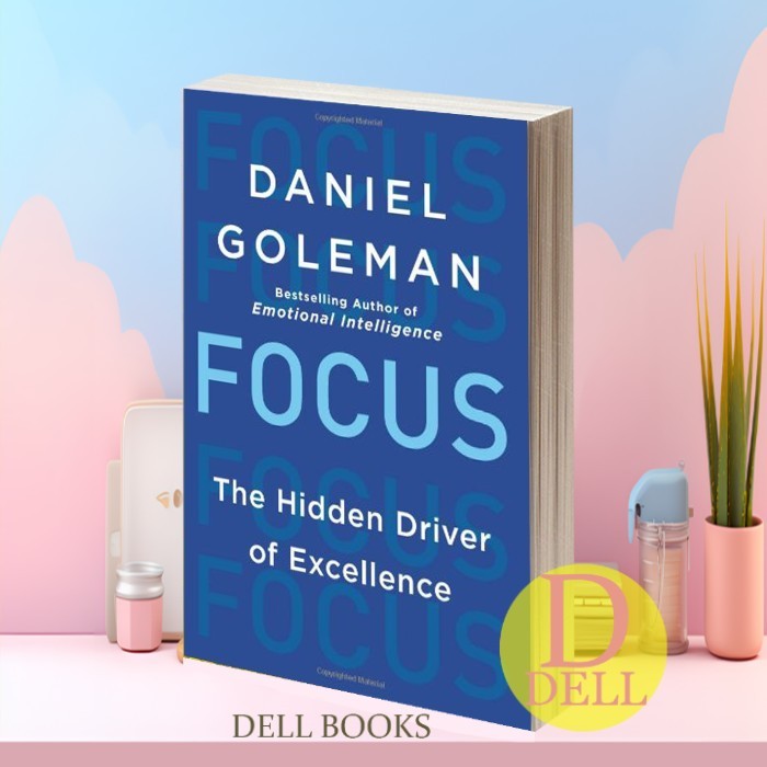 Focus: The Hidden Driver of Excellence Daniel Goleman