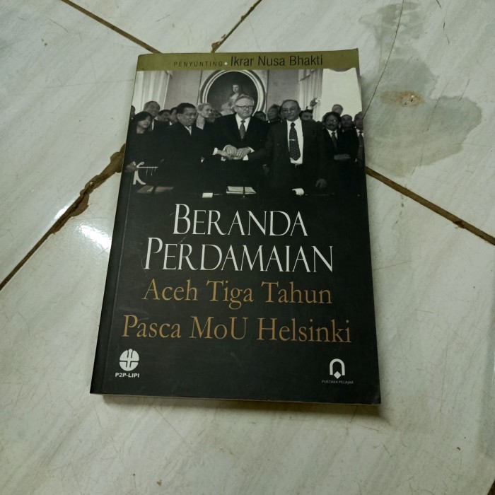 BERANDA PERDAMAIAN Aceh Tiga Tahun Pasca MoU Helsinki-Ikrar Nusa Bhakti-F5
