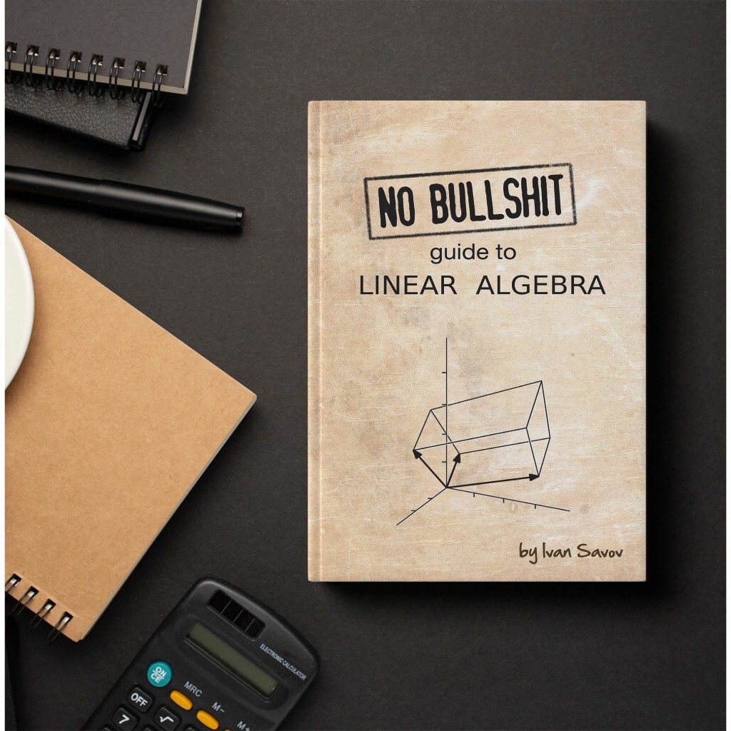 No bullshit guide to linear algebra - Ivan Savov