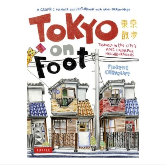 Tokyo on Foot: Travels in the City's Most Colorful Neighborhoods