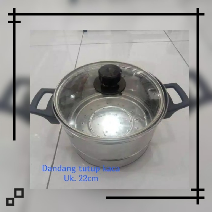 Dandang stainless tutup kaca ukuran 22 cm Dandang steamer tutup kaca