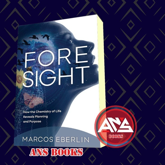 Foresight: How the Chemistry of Life Reveals Planning and Purpose Marc