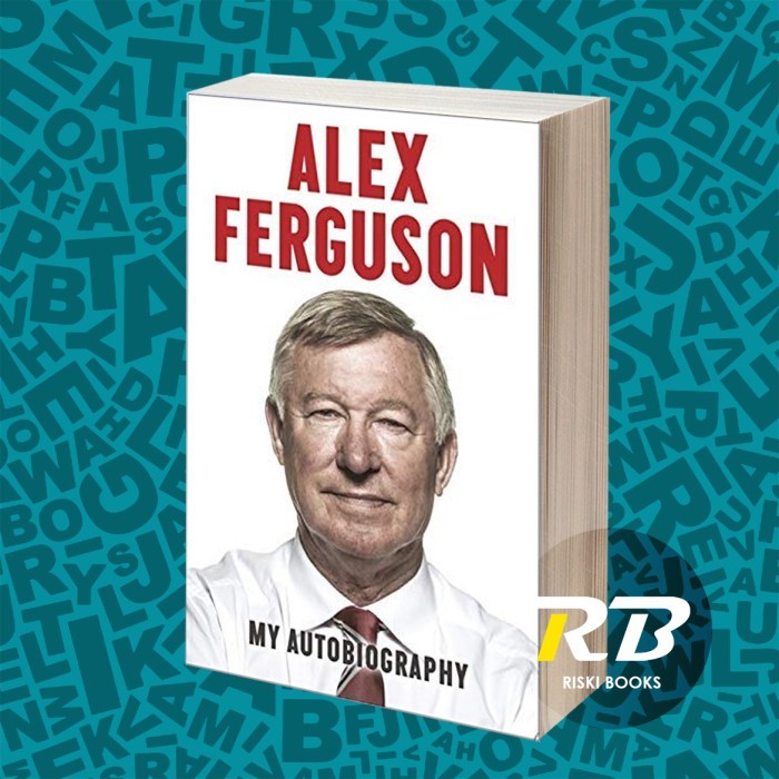 Alex Ferguson: My Autobiography Sir Alex Ferguson