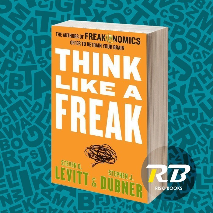 Think Like a Freak: The Authors of Freakonomics Offer to Retrain Your