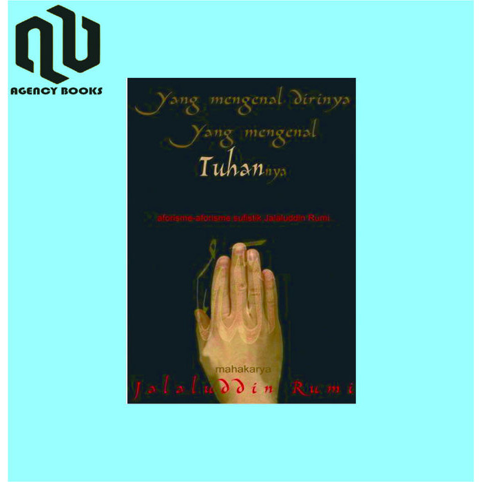 Yang Mengenal Dirinya Yang Mengenal Tuhannya - jalaludin Rumi